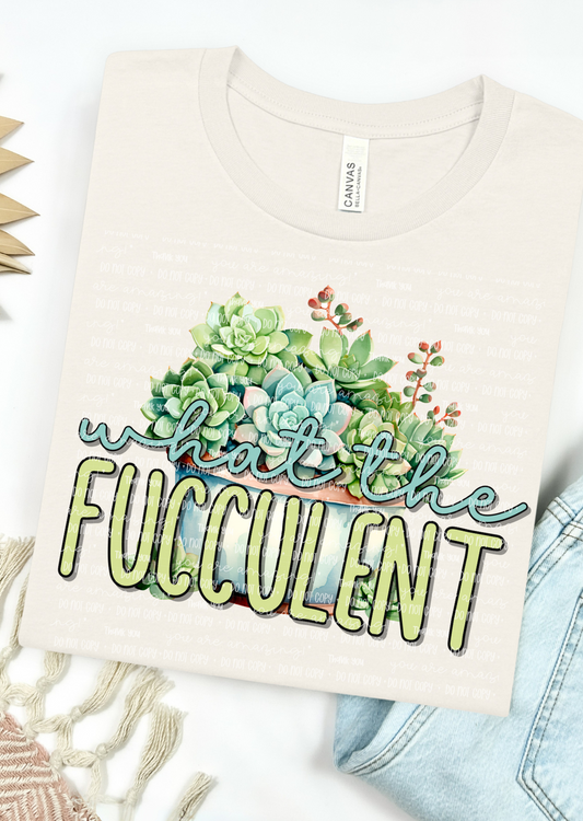 What the Fucculent Bella Canvas T-Shirt