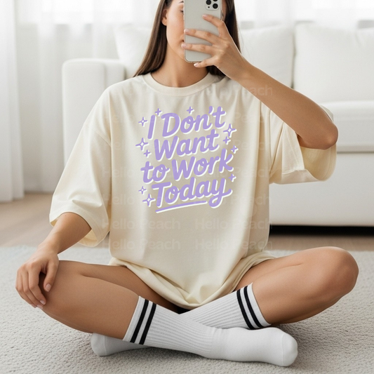 I Don't Want To Work Today Tee or Sweatshirt
