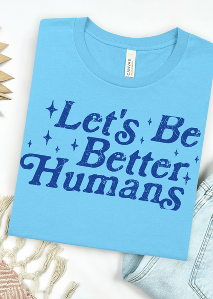Better Humans Tee