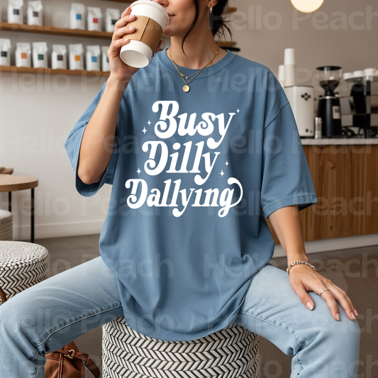Busy Dilly Dallying Tee Or Sweatshirt