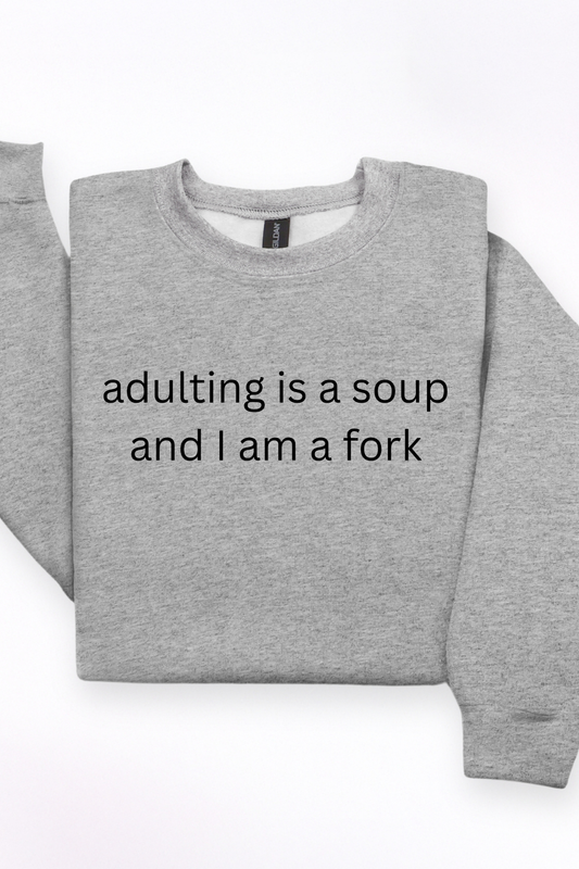 Adulting Is A Soup Sweatshirt