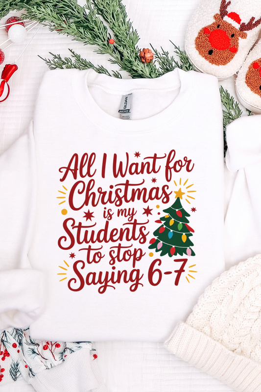 All I Want For Christmas Teacher Edition Sweatshirt
