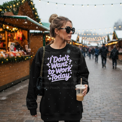 I Don't Want To Work Today Tee or Sweatshirt