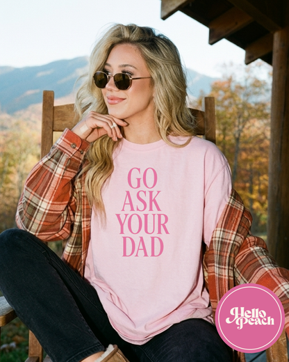 Go Ask Your Dad Tee - Pink