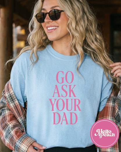 Go Ask Your Dad Tee - Pink