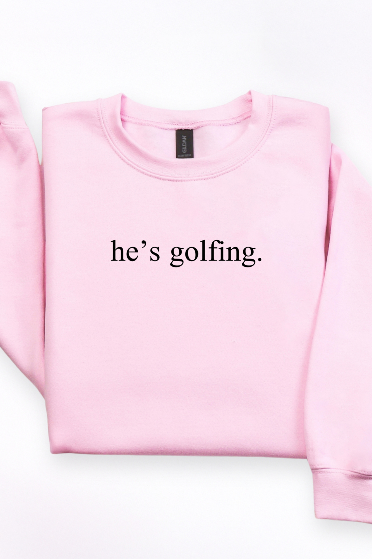 He's Golfing Tee or Sweatshirt