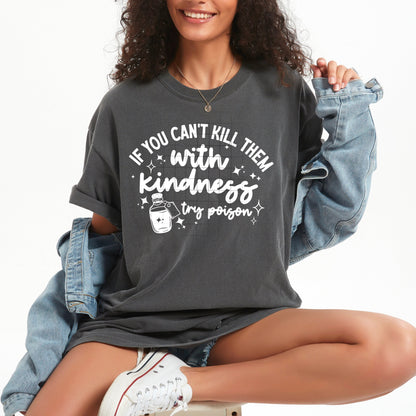 Kill them with Kindness or Poison Tee