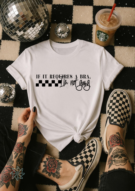 Bra Required, Not Going Tee
