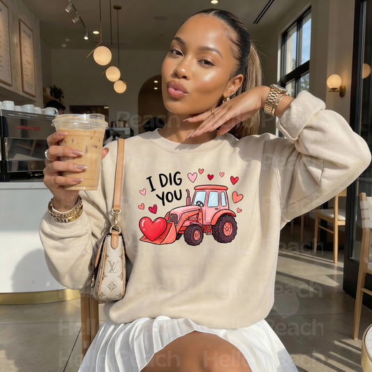 I Dig You Tee or Sweatshirt