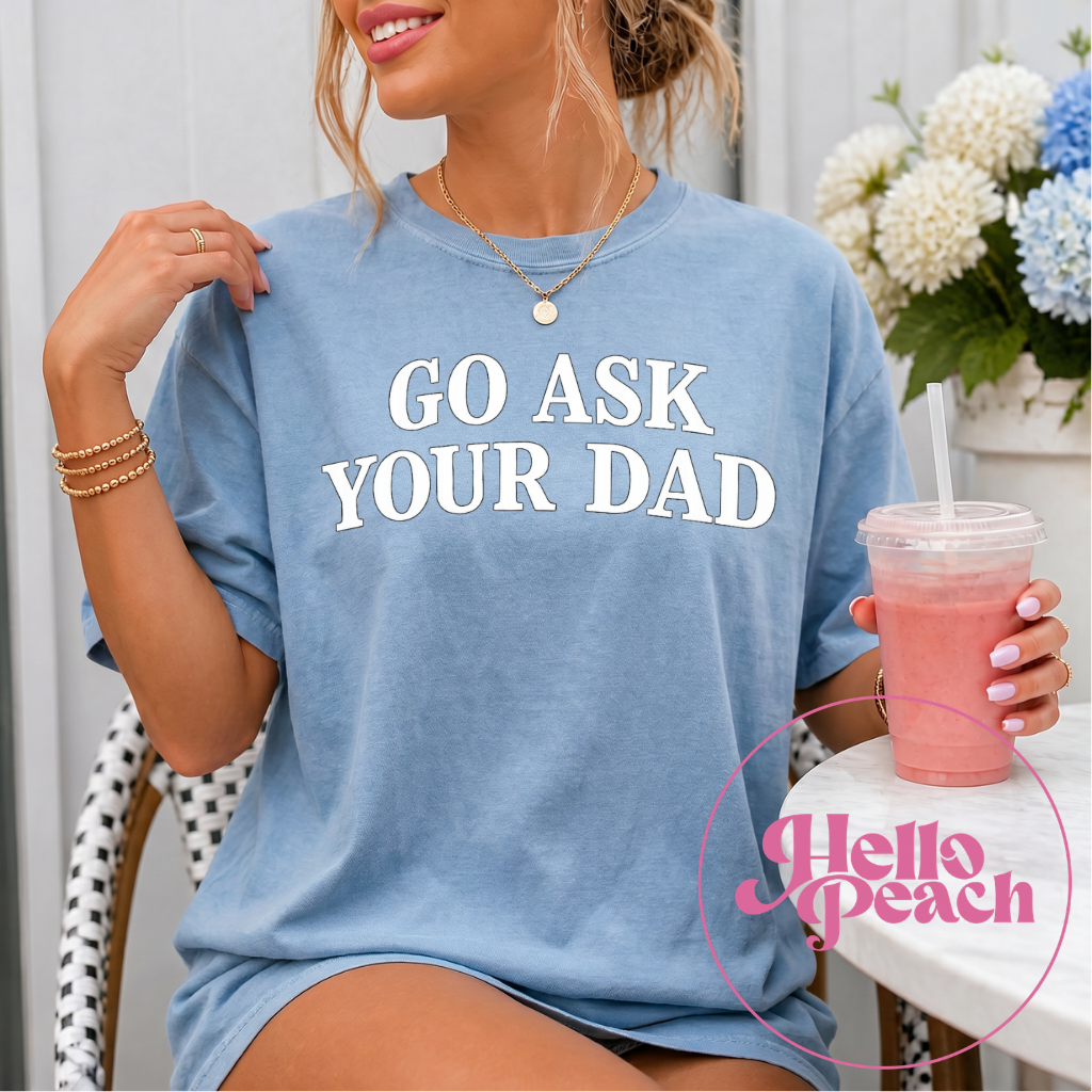 Go Ask Your Dad Tee