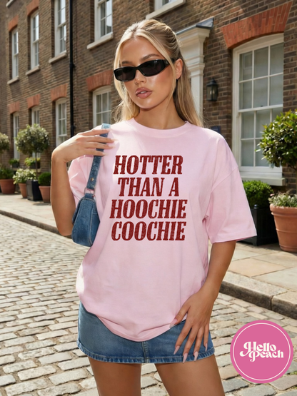 Hotter Than A Hoochie Coochie Tee