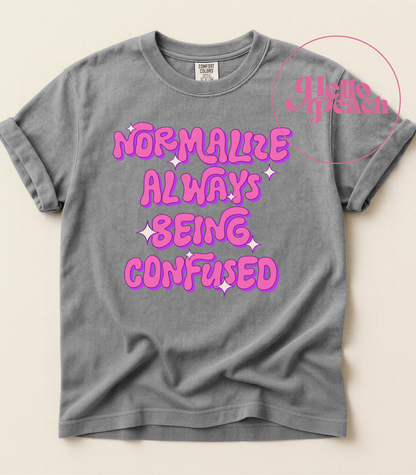 Normalize Being Confused Tee