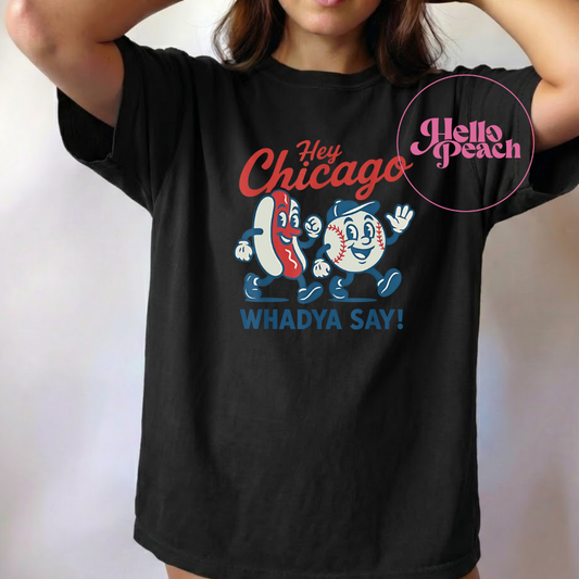 Hey Chicago Whadya Say Tee
