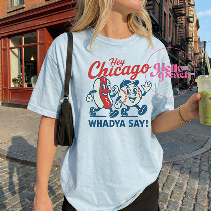 Hey Chicago Whadya Say Tee