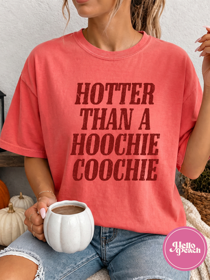 Hotter Than A Hoochie Coochie Tee