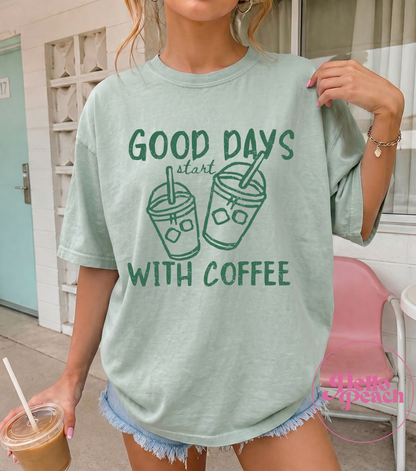 Good Days Start With Coffee Tee