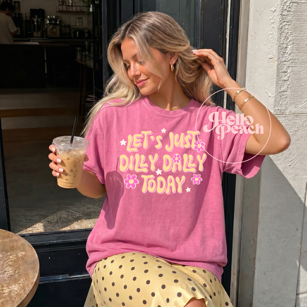Let's Just Dilly Dally Today Tee