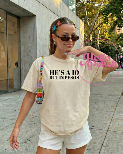 He's a 10 But In Pesos Tee