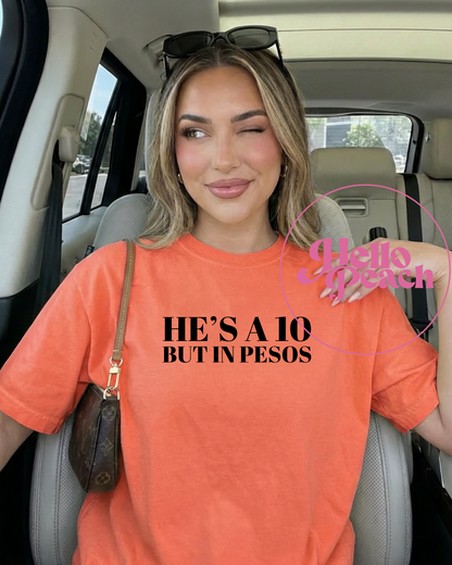 He's a 10 But In Pesos Tee